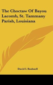 portada the choctaw of bayou lacomb, st. tammany parish, louisiana (in English)