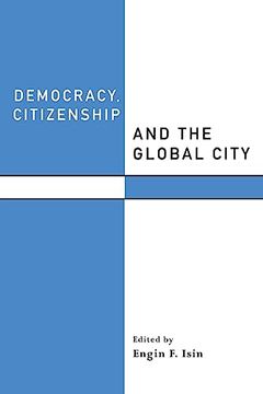 portada Democracy, Citizenship and the Global City (Routledge Studies in Governance and Change in the Global Era) (en Inglés)