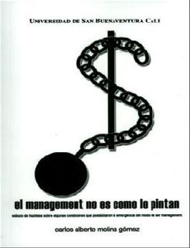 portada Management no es Como lo Pintan, el. Esbozo de Hipotesis Sobre Algunas Condiciones que Posibilitaron