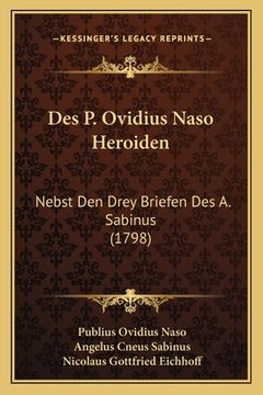 portada Des P. Ovidius Naso Heroiden: Nebst Den Drey Briefen Des A. Sabinus (1798) (en Alemán)