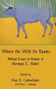 portada Where the Wild ox Roams: Biblical Essays in Honour of Norman c. Habel (Hebrew Bible Monographs) (en Inglés)