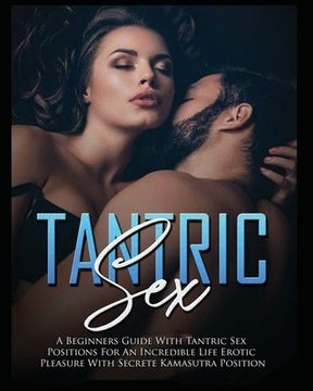 portada Tantric Sex: a Beginners Guide with Tantric Sex Positions for an Incredible Life, Erotic Pleasure, included Kama Sutra Position (en Inglés)