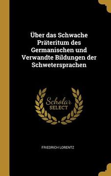 portada Über das Schwache Präteritum des Germanischen und Verwandte Bildungen der Schwetersprachen (en Alemán)
