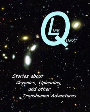 portada LifeQuest: Dozens of Stories about Cryonics, Uploading, and other Transhuman Adventures (en Inglés)