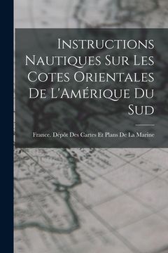 portada Instructions Nautiques Sur Les Cotes Orientales De L'Amérique Du Sud (en Francés)