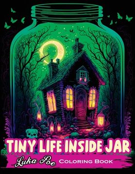 portada Tiny Life Inside Jar Coloring Book: An Enchanting Coloring Experience of Miniature Worlds Captured in Jars (en Inglés)