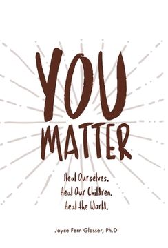 portada You Matter: Heal ourselves. Heal our children. Heal the World.