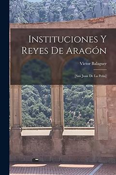 portada Instituciones y Reyes de Aragón; [San Juan de la Peña]