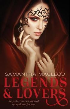 portada Legends and Lovers: Sexy Short Stories Inspired by Myth and Fantasy