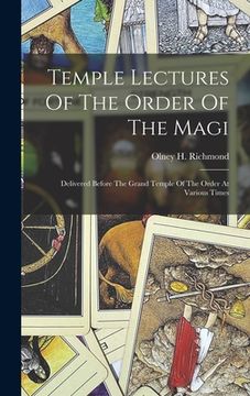 portada Temple Lectures Of The Order Of The Magi: Delivered Before The Grand Temple Of The Order At Various Times