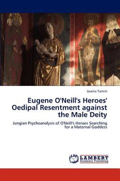 portada eugene o'neill's heroes' oedipal resentment against the male deity (in English)