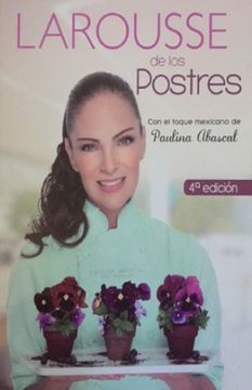 portada Larousse de los Postres. Con el Toque Mexicano de Paulina Abascal / 4 ed. / pd.