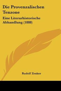 portada Die Provenzalischen Tenzone: Eine Literarhistorische Abhandlung (1888) (in German)