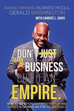 portada Dont Just Start a Business Build an Empire: How to see Beyond Entrepreneurship and Create a Game Plan for Your Legacy (en Inglés)