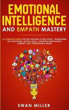 portada Emotional Intelligence and Empath Mastery: A Complete Guide for Self Healing & Discovery, Increasing Self Discipline, Social Skills, Cognitive Behavio (en Inglés)