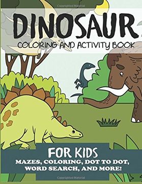 portada Dinosaur Coloring and Activity Book for Kids: Mazes, Coloring, Dot to Dot, Word Search and More! (Kids Activity Books)