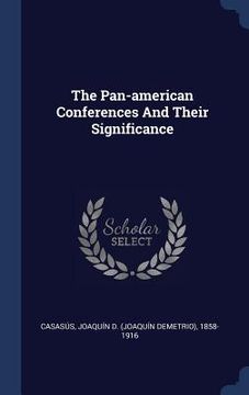 portada The Pan-american Conferences And Their Significance (en Inglés)