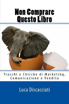 portada Non Comprare Questo Libro: Trucchi e Chicche di Marketing, Comunicazione e Vendita (en Italiano)