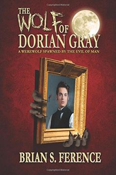 portada The Wolf of Dorian Gray: A Werewolf Spawned by the Evil of Man: Volume 1
