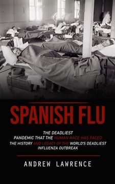 portada Spanish Flu: The Deadliest Pandemic That the Human Race Has Faced (The History and Legacy of the World's Deadliest Influenza Outbre