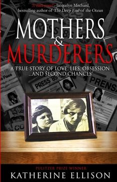 portada Mothers And Murderers: A True Story Of Love, Lies, Obsession ... and Second Chances (in English)