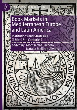 portada Book Markets in Mediterranean Europe and Latin America: Institutions and Strategies (15th-18th Centuries) (en Inglés)