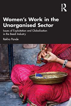 portada Women'S Work in the Unorganized Sector: Issues of Exploitation and Globalisation in the Beedi Industry (en Inglés)