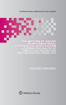 portada The Notion of Award in International Commercial Arbitration: A Comparative Analysis of French Law, English Law, and the Uncitral Model law (International Arbitration law Library) (en Inglés)