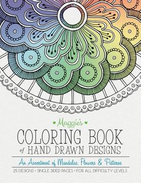 portada Maggie's Coloring Book of Hand Drawn Designs: An assortment of Mandalas, Flowers & Patterns (in English)