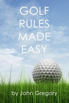 portada Golf Rules Made Easy: A Practical Guide to the Rules Most Frequently Encountered on the Golf Course