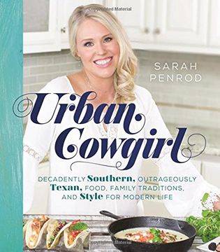 portada Urban Cowgirl: Decadently Southern, Outrageously Texan, Food, Family Traditions, and Style for Modern Life