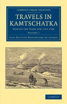 portada Travels in Kamtschatka: Volume 1: During the Years 1787 and 1788 (Cambridge Library Collection - East and South-East Asian History) (in English)