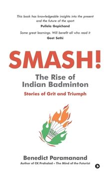 portada SMASH! The Rise of Indian Badminton: Stories of Grit and Triumph (en Inglés)
