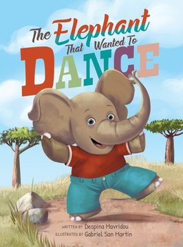 portada The Elephant that Wanted to Dance: An inspirational children's picture book about being brave and following your dreams (en Inglés)