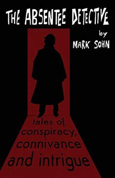 portada The Absentee Detective - Tales of Conspiracy, Connivance and Intrigue (in English)