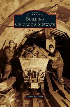 portada Building Chicago's Subways (en Inglés)