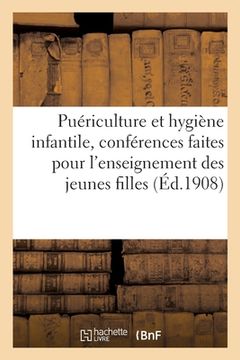 portada Puériculture Et Hygiène Infantile, Conférences Faites Pour l'Enseignement Des Jeunes Filles (en Francés)