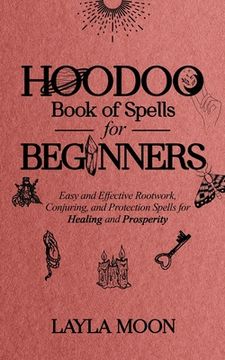 portada Hoodoo Book of Spells for Beginners: Easy and Effective Rootwork, Conjuring, and Protection Spells for Healing and Prosperity (en Inglés)