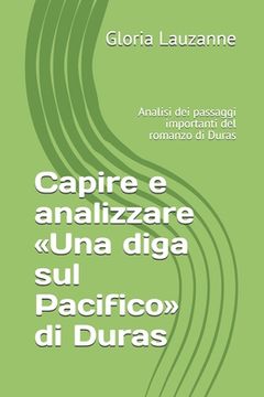 portada Capire e analizzare Una diga sul Pacifico di Duras: Analisi dei passaggi importanti del romanzo di Duras (en Italiano)