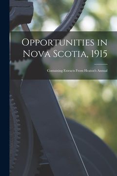 portada Opportunities in Nova Scotia, 1915 [microform]: Containing Extracts From Heaton's Annual (en Inglés)