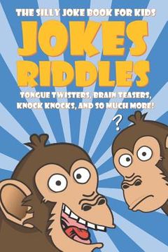 portada The Silly Joke Book for Kids: Jokes, Riddles, Tongue Twisters, Brain Teasers, Knock Knocks for Kids Ages 5-12 (en Inglés)