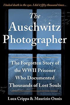 portada The Auschwitz Photographer: The Forgotten Story of the Wwii Prisoner who Documented Thousands of Lost Souls (en Inglés)