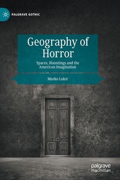 portada Geography of Horror: Spaces, Hauntings and the American Imagination 