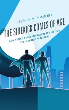 portada The Sidekick Comes of Age: How Young Adult Literature is Shifting the Sidekick Paradigm (en Inglés)