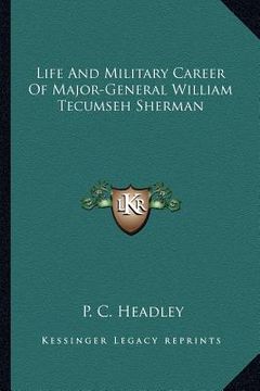 portada life and military career of major-general william tecumseh sherman (en Inglés)