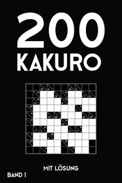 portada 200 Kakuro mit Lösung Band 1: Kreuzsummen Rätselheft mit Lösung, Puzzle (en Alemán)
