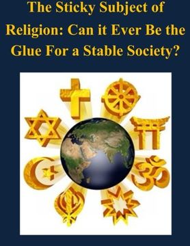 portada The Sticky Subject of Religion: Can it Ever Be the Glue For a Stable Society?