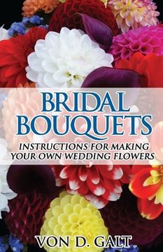 portada Bridal Bouquets: Instructions for Making Your Own Wedding Flowers (en Inglés)