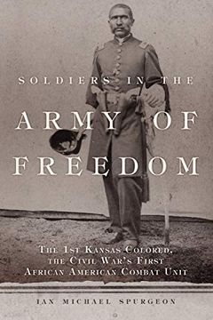 portada Soldiers in the Army of Freedom: The 1st Kansas Colored, the Civil War'S First African American Combat Unit (47) (Campaigns and Commanders Series) (in English)