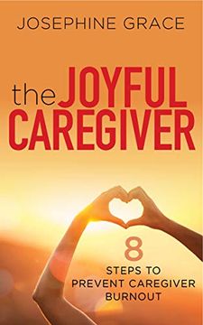 portada The Joyful Caregiver: 8 Steps to Prevent Caregiver Burnout (in English)